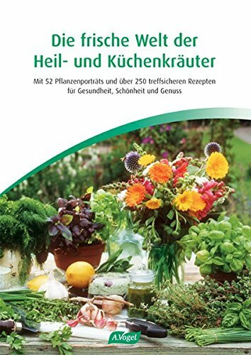 "Die frische Welt der Heil- und Küchenkräuter". Mit 52 Pflanzenportrats und über 250 treffsicheren Rezepten für Gesundheit, Schönheit und Genuss