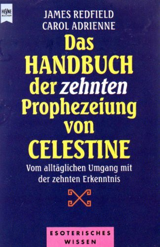 Das Handbuch der Zehnten Prophezeiung von Celestine. Vom alltäglichen Umgang mit der Zehnten Erkenntnis.
