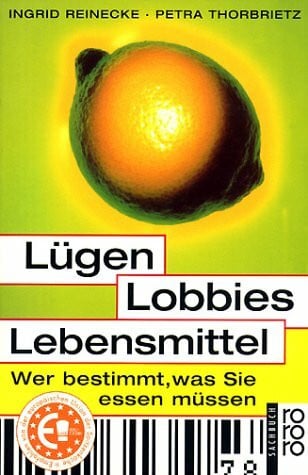 Lügen, Lobbies, Lebensmittel: Wer bestimmt, was Sie essen müssen (rororo sachbuch)