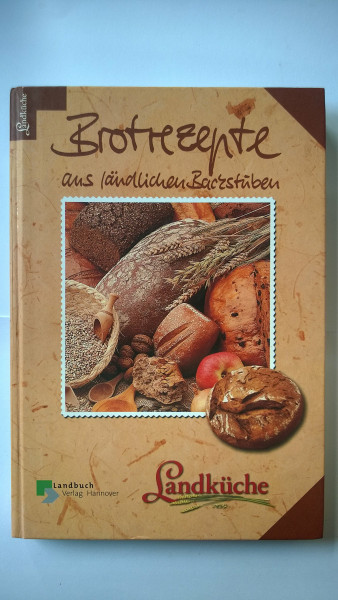 Brotrezepte aus ländlichen Backstuben - Landküche