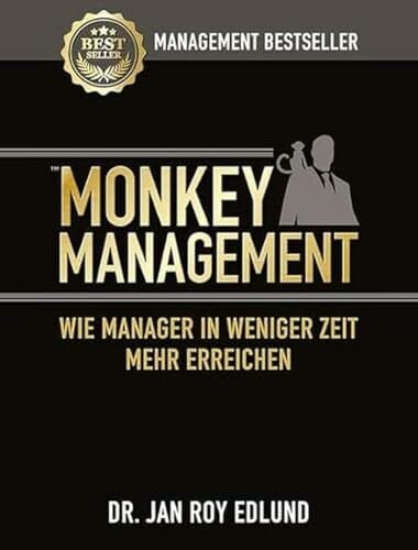 Monkey Management: Wie Manager in weniger Zeit mehr erreichen