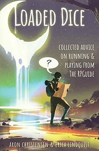 Loaded Dice: Collected advice on running and playing from The RPGuide (My Storytelling Guides, Band 4)