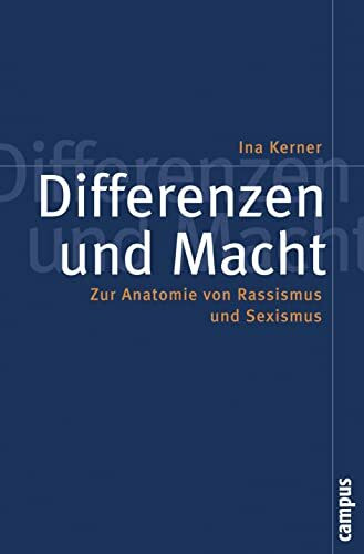 Differenzen und Macht: Zur Anatomie von Rassismus und Sexismus (Politik der Geschlechterverhältnisse, 37)