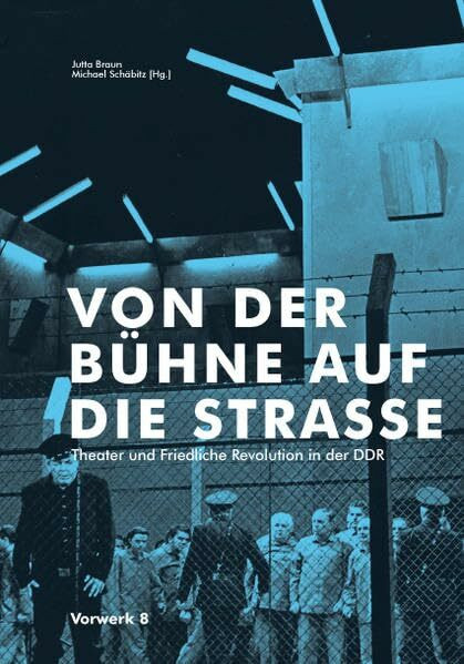 VON DER BÜHNE AUF DIE STRASSE: Theater und Friedliche Revolution in der DDR