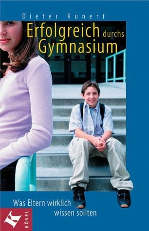 Erfolgreich durchs Gymnasium. Was Eltern wirklich wissen sollten