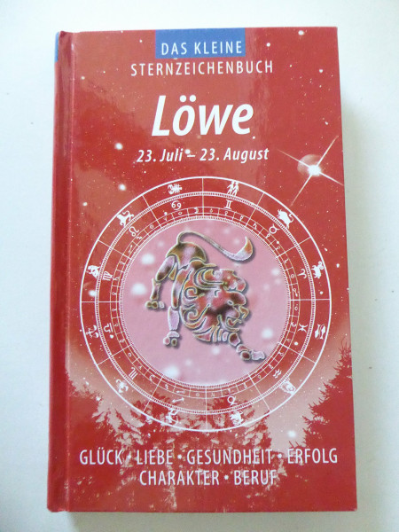 Löwe (Das kleine Sternzeichenbuch): Liebe - Glück - Erfolg - Gesundheit - Beruf - Charakter