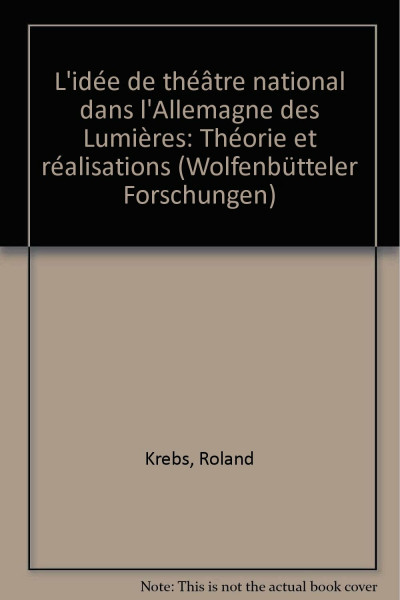 L'Idée de "Théâtre National" dans L'Allemagne des Lumières: Théorie et Réalisations (Wolfenbütteler Forschungen)