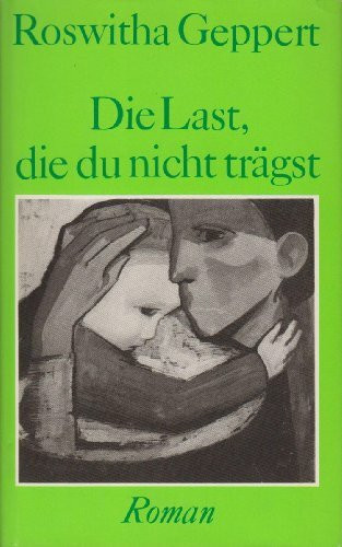 Die Last, die du nicht trägst - Roman