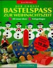 Der große Bastelspaß zur Weihnachtszeit. Mit neuen Ideen