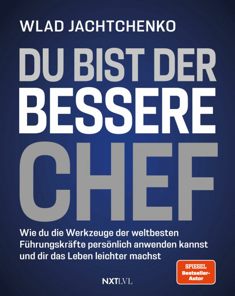 Du bist der bessere Chef: Wie du die Werkzeuge der weltbesten Führungskräfte persönlich anwenden kannst und dir das Leben leichter machst