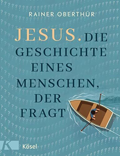 Jesus. Die Geschichte eines Menschen, der fragt: Für Kinder ab 9 Jahren und alle Menschen, die Fragen an den Glauben stellen (Rainer Oberthür, Band 5)