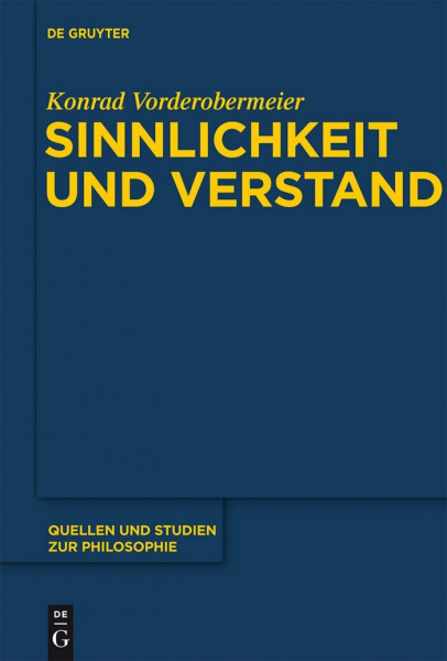 Sinnlichkeit und Verstand: Zur transzendentallogischen Entfaltung des Gegenstandsbezugs bei Kant (Quellen und Studien zur Philosophie, 110, Band 110)