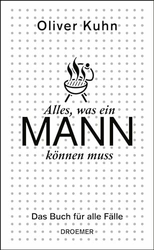 Alles, was ein Mann können muss: Das Buch für alle Fälle