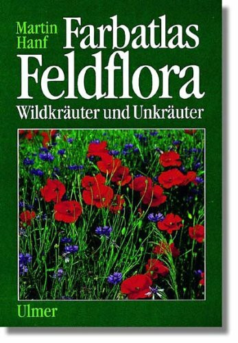 Farbatlas Feldflora: Wildkräuter und Unkräuter