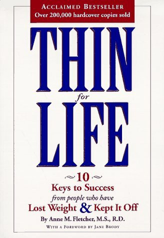 Thin for Life: 10 Keys to Success from People Who Have Lost Weight and Kept It Off