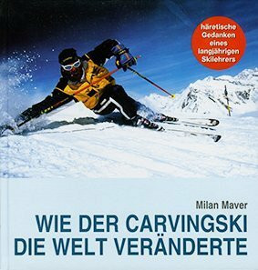 Wie der Carvingski die Welt veränderte: Häretische Gedanken eines langjährigen Skilehrers