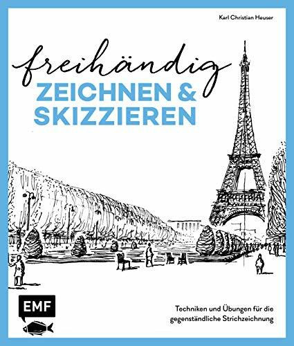 Freihändig zeichnen und skizzieren: Techniken und Übungen für die gegenständliche Strichzeichnung