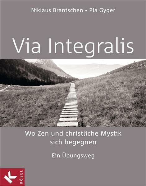 VIA INTEGRALIS. Wo Zen und christliche Mystik sich begegnen: Ein Übungsweg - Unter Mitarbeit von Bernhard Stappel