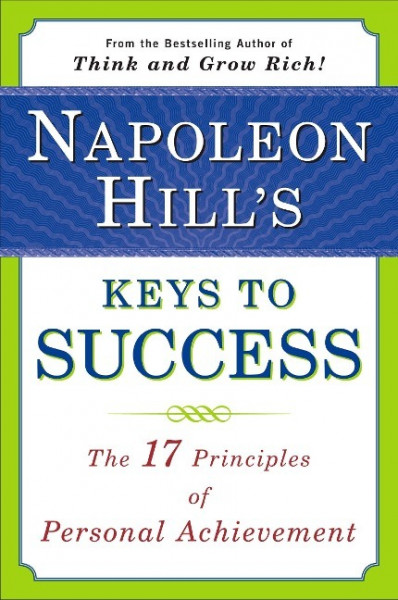 Napoleon Hill's Keys to Success: The 17 Principles of Personal Achievement