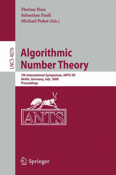 Algorithmic Number Theory: 7th International Symposium, ANTS-VII, Berlin, Germany, July 23-28, 2006, Proceedings (Lecture Notes in Computer Science, 4076, Band 4076)