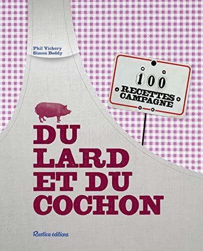 Du lard et du cochon. 100 recettes campagne