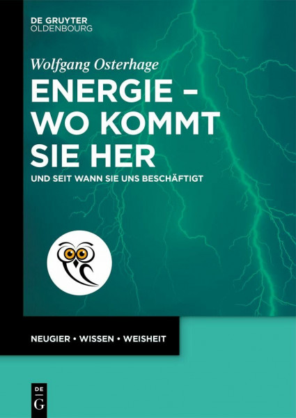 Energie – wo kommt sie her: Und seit wann sie uns beschäftigt (De Gruyter Populärwissenschaftliche Reihe)