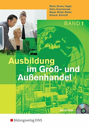 Ausbildung im Groß- und Außenhandel / Ausgabe nach Ausbildungsjahren: Ausbildung im Groß- und Außenhandel. Band 1 Lernfelder 1-4. Lehr- und Fachbuch. (mit CD-ROM) (Lernmaterialien)
