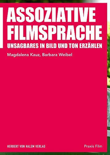 Assoziative Filmsprache: Unsagbares in Bild und Ton erzählen (Praxis Film)