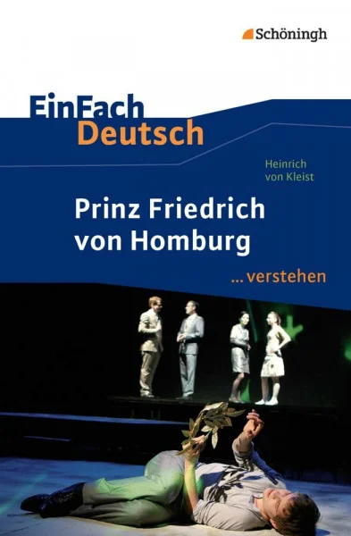 EinFach Deutsch ... verstehen: Heinrich von Kleist: Prinz Friedrich von Homburg (EinFach Deutsch ... verstehen: Interpretationshilfen)