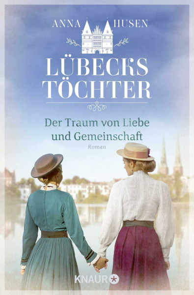 Lübecks Töchter. Der Traum von Liebe und Gemeinschaft: Roman | Band 2 der historischen Roman-Reihe »Lübecks Töchter«. Zwei Generationen prägen eine neue Zeit