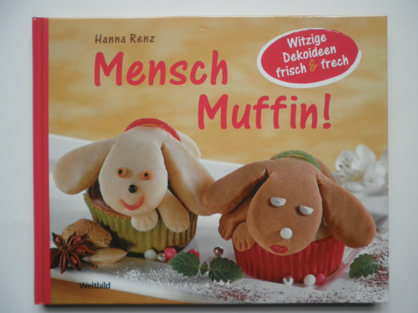 Mensch Muffin!: Witzige Dekoideen frisch & frech