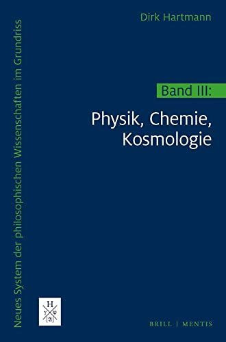 Neues System der philosophischen Wissenschaften im Grundriss: Band 3: Physik, Chemie, Kosmologie: Band III: Physik, Chemie, Kosmologie