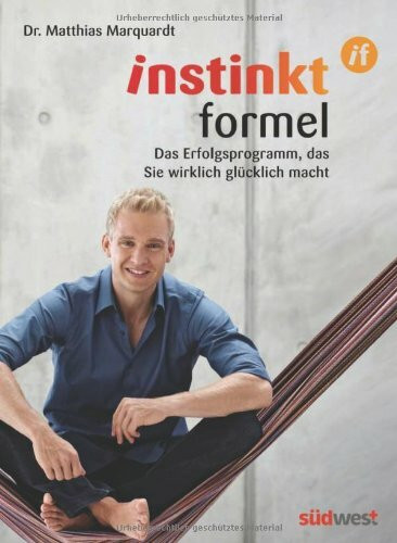 InstinktFormel®: Das Erfolgsprogramm, das Sie wirklich glücklich macht: Das Erfolgsprogramm, das Sie wirklich glücklich macht. Work-Life-Balance statt Burn-out!