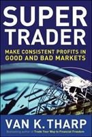 Super Trader: Make Consistent Profits in Good and Bad Markets