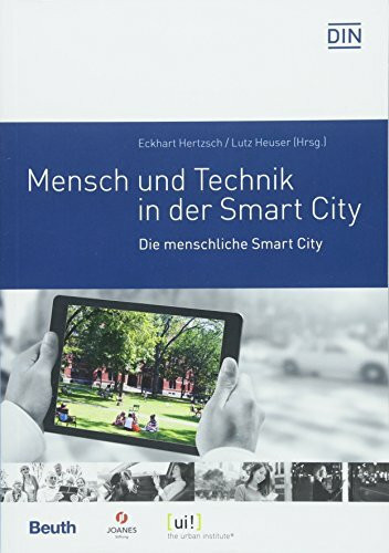 Mensch und Technik in der Smart City: Die menschliche Smart City (Beuth Innovation)