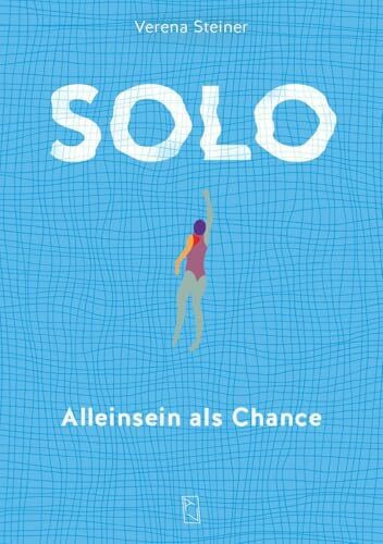 Solo: Alleinsein als Chance