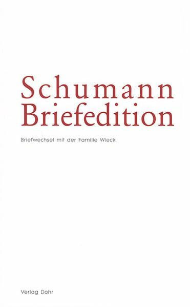 Schumann-Briefedition / Schumann-Briefedition I.2: Robert und Clara Schumann im Briefwechsel mit der Familie Wieck