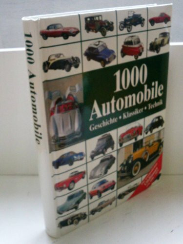 1000 Automobile: Geschichte - Klassiker - Technik: Geschichte. Klassiker. Technik. Die berühmtesten Oldtimer von 1886 - 1975