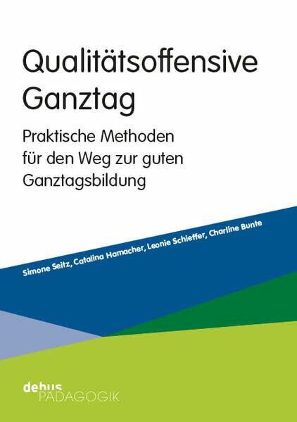 Qualitätsoffensive Ganztag: Praktische Methoden für den Weg zur guten Ganztagsbildung