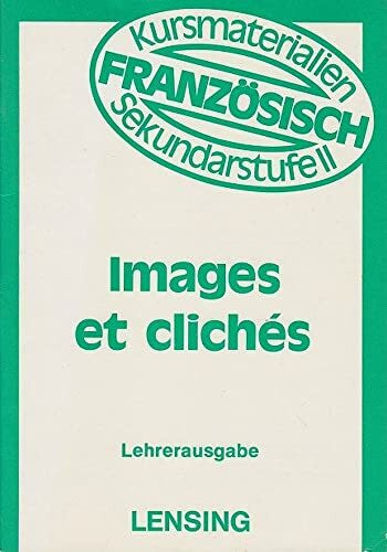 Images et clichés. Les idées stéréotypées dans la vie de tous les jours. Lehrerausgabe (Kursmaterialien Französisch Sekundarstufe II – Serie B Bd. 34230)