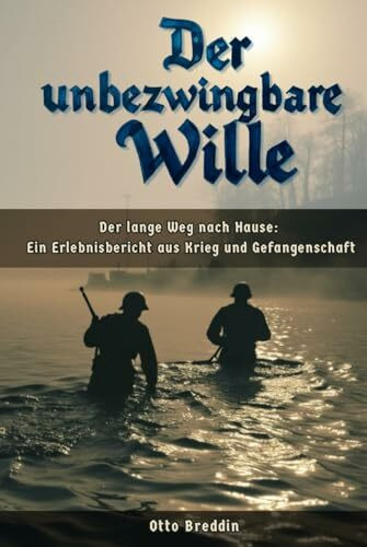 Der unbezwingbare Wille: Der lange Schatten des Krieges: Ein Erlebnisbericht