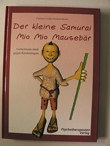 Der kleine Samurai Mio Mio Mausebär - Gemeinsam stark gegen Kinderängste: Vorlesebuch mit begleitendem Elternratgeber