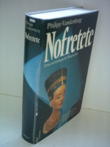 Nofretete. Eine archäologische Biographie.