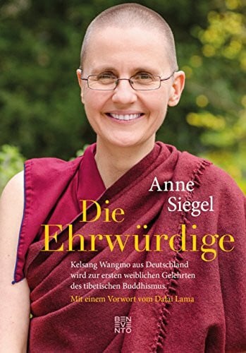 Die Ehrwürdige: Kelsang Wangmo aus Deutschland wird zur ersten weiblichen Gelehrten des tibetischen Buddhismus. Mit einem Vorwort vom Dalai Lama: ... Buddhismus. Mit einem Vorwort des Dalai Lama