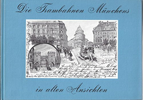 Die Trambahnen Münchens in alten Ansichten
