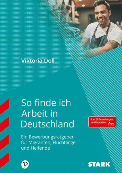 STARK So finde ich Arbeit in Deutschland: Ein Bewerbungsratgeber für Flüchtlinge und Helferkreise. Über 20 Bewerbungen zum Bearbeiten zum Download