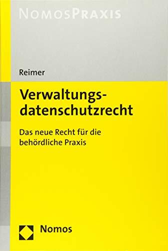 Verwaltungsdatenschutzrecht: Das neue Recht für die behördliche Praxis Verwaltungsdatenschutzrecht: Das neue Recht für die behördliche Praxis