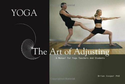 Yoga the Art of Adjusting: A Manual for Yoga Teachers and Students