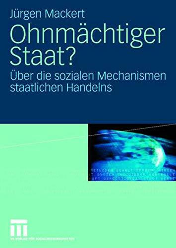 Ohnmächtiger Staat?: Über die Sozialen Mechanismen Staatlichen Handelns (German Edition)