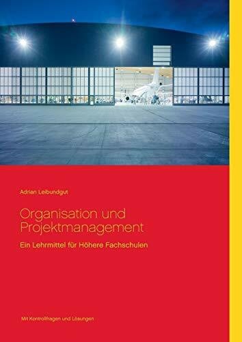 Organisation und Projektmanagement: Ein Lehrmittel für Höhere Fachschulen
